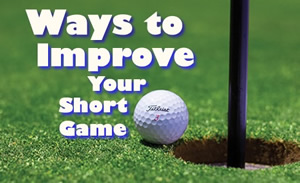 Ways to Improve your Short Game