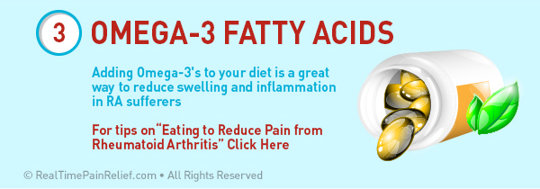 Omega 3 fatty acids can ease the pain from rheumatoid arthritis. 