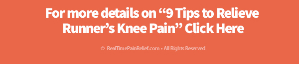For more detailed information on how you can relieve pain from runner's knee click here.